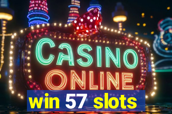 win 57 slots